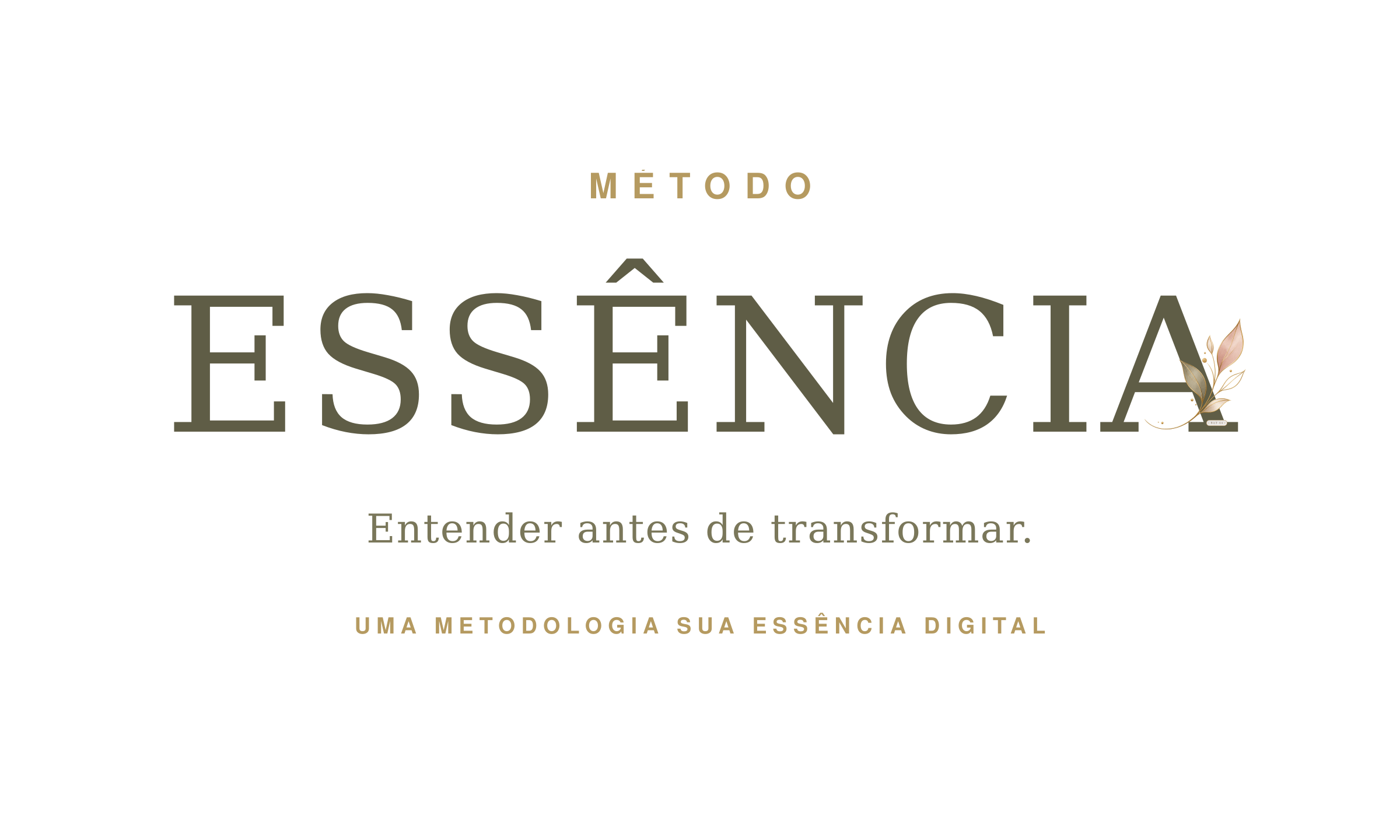 Método ESSÊNCIA — Entender antes de transformar. Uma metodologia Sua Essência Digital.